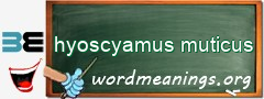 WordMeaning blackboard for hyoscyamus muticus